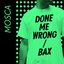 Done Me Wrong / Bax - Single