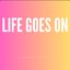 Life Goes On