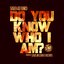 Do U Know Who I Am?