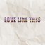 Love Like This - Single