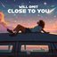 Close To You