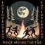 Dance Around The Fire