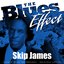 The Blues Effect - Skip James