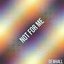 Not For Me