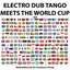 Electro Dub Tango Meets The World Cup