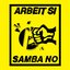 arbeit si, samba no
