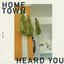 hometown / heard you