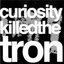 curiosity killed the tron