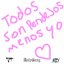 Todos son pendejos menos yo
