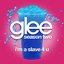 I'm A Slave 4 U (Glee Cast Version)