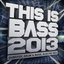 This Is Bass 2013 – Dubstep, Drum & Bass, Electro Mix