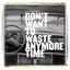 Don't Want to Waste Anymore Time