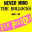 Never Mind The Bollocks - Here's The Sex Pistols