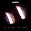 Close To Me