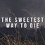 The Sweetest Way To Die