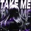 TAKE ME