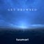 Get Drowned