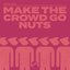 Make The Crowd Go Nuts