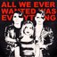 All We Ever Wanted Was Everything - Single
