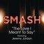 The Love I Meant To Say (SMASH Cast Version feat. Jeremy Jordan)