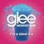 Glee: I'm a Slave 4 U