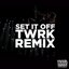 Set It Off (TWRK Remix)
