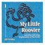 My Little Rooster