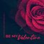 Be My Valentine: Romantic Date Mixture vol. 1