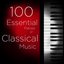 100 Essential Pieces of Classical Music: The Very Best of Mozart, Bach, Beethoven, and more, Including Symphonies, Concertos, Chamber Music, Violin, and Piano