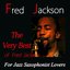 The Very Best of Fred Jackson (For Jazz Saxophonist Lovers)