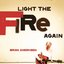 Light The Fire Again