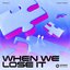 When We Lose It (feat. Fagin) - Single