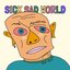 Sick Sad World