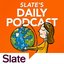 Slate Magazine Daily Podcast