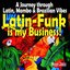 Latin-Funk is my Business! (A Journey Through Latin, Mambo & Brazilian Vibes)