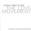 The Love Movement CD 1