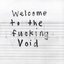 Welcome To The Fucking Void