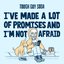 I've Made A Lot Of Promises And I'm Not Afraid