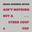 Ain't Nothing but a Cyber Coup & You