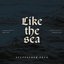 Like the Sea - Constantly Moving, Constantly Drowning