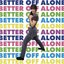 Better Off Alone