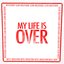 My Life Is Over - EP