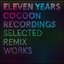 Eleven Years Cocoon Recordings - Selected Remix Works
