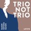 Trio Not Trio - Letzte