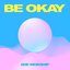 BE OKAY