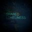 Shared Loneliness