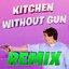 Kitchen Without Gun (Extended Remix)