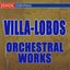 Villa-Lobos: Orchestral Works