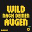 Wild nach deinen Augen