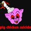 Pig Chicken Suicide Must Be Stopped [Explicit]